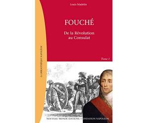 Fouché, Tome 1: De la Révolution au Consulat
