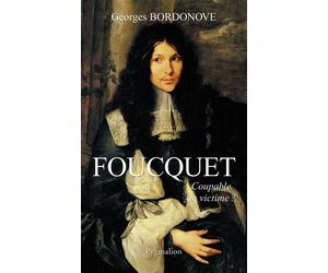 Foucquet Coupable ou victime ? - Georges Bordonove - Pygmalion - broché - Biographie