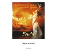 Foudre Les chroniques de Clémence et des marcheuses du temps. Livre IV - Hervé Heinold - Edilivre-Aparis - broché - Roman