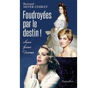 Foudroyées par le destin ! Sissi, Grace, Diana - Bertrand Meyer-Stabley - Pygmalion - broché - Biographie