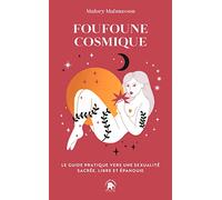 Foufoune Cosmique: Le guide pratique vers une sexualité sacrée, libre et épanouie
