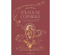 Foufoune cosmique - Petit guide pratique vers une sexualité sacrée, consciente et épanouie
