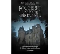 Fougeret - Une porte vers l'au-delà: L'enquête pour comprendre le château le plus hanté de France