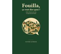 FOUILLA, ÇA VEUT DIRE QUOI ?: Petites histoires des mots et expressions de Sainté