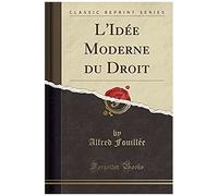 Fouillée, A: L'idée Moderne Du Droit (Classic Reprint)