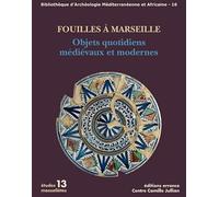 Fouilles à Marseille. Objets quotidiens médiévaux et modernes