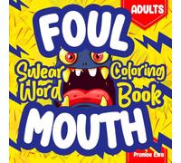 Foul Mouth-Funny Swear Word Coloring Book for Adults: Stress Relief, Relaxation, Bold & Easy Sarcasm, Snarky Rude Humor, Dirty Laugh, Naughty Insult Cuss Therapy, Christmas & Birthday Colouring Gift
