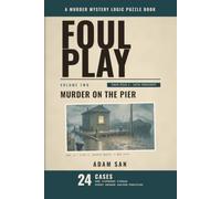Foul Play: Murder on the Pier: 24 Murder Mystery Logic Puzzle Cases and a Ciphered Finale