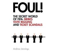 Foul!: The Secret World of FIFA: Bribes, Vote Rigging and Ticket Scandals