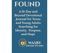FOUND: A 31-Day and Beyond Devotional Journal for Teens and Young Adults: Faith, Identity & Hope in a World That Feels Heavy
