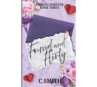 Found And Flirty Special Edition: An epic love story, they fall hard and fast, fun, flirty and forever