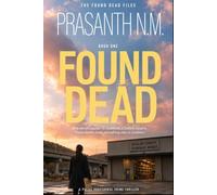 FOUND DEAD (BOOK ONE OF THE FOUND DEAD FILES): Two words appear in hundreds of police reports. These deaths have something else in common. (A Police Procedural Crime Thriller)