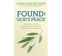 Found Gods Peace Experience True Freedom from Anxiety in Every Circumstance by John MacArthur Jr John MacArthur Jr (Auteur)