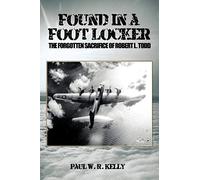 Paul W. R. Kelly – Found in a Foot Locker: The Forgotten Sacrifice of Robert L. Todd