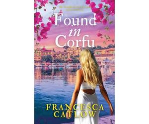 Found in Corfu: A beautiful Greek island family saga and romance