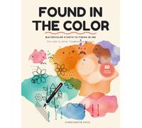 Found in the Color: 50 Watercolor Starts to Finish in Ink