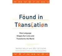 Found in Translation: How Language Shapes Our Lives and Transforms the World.