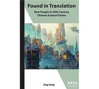 Found in Translation New People in TwentiethCentury Chinese Science Fiction by Jing Jiang Jing Jiang (Auteur)
