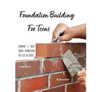 Foundation Building for Teens: Forming an Inner Foundation for Life in Christ (Leader's Guide)