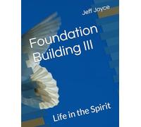 Foundation Building III: Life in the Spirit