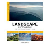 Foundation Course: Landscape Photography: The Essential Beginners Guide