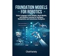 Foundation Models for Robotics: Vision-Language-Action Models, World Models, and Imitation Learning for Intelligent Manipulation and Autonomous Navigation
