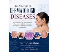 FOUNDATION OF DERMATOLOGIC DISEASES: A Clinical Guide to Skin Pathology, Diagnosis, and Evidence-Based Management for Medical Students and Residents
