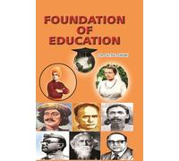 Foundation of Education : Understanding the Education : Essence of Education : Aims of Education : Educational Technology and Learning Theories : Curriculum : Peer Education : Education as a Necessity