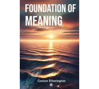 Foundation Of Meaning: Exploring the Pursuit of Truth and Self-Improvement