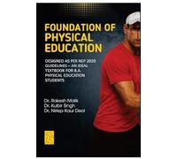 Foundation of Physical Education: Designed As per NEP 2020 Guidelines - An Ideal Textbook for B. A. Physical Education Students