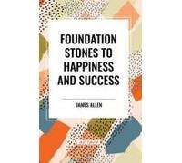Foundation Stones To Happiness And Success