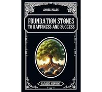 Foundation Stones to Happiness and Success: Classic Reprint