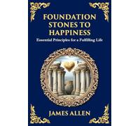 Foundation Stones to Happiness: Essential Principles for a Fulfilling Life (Large Print Deluxe Edition For Easy Reading)