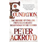 Foundation: The History of England from Its Earliest Beginnings to the Tudors
