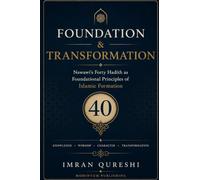 Foundation & Transformation: Nawawi's Forty Hadith as Foundational Principles of Islamic Formation
