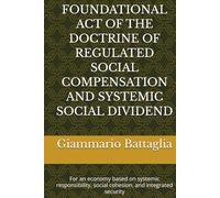 FOUNDATIONAL ACT OF THE DOCTRINE OF REGULATED SOCIAL COMPENSATION AND SYSTEMIC SOCIAL DIVIDEND: For an economy based on systemic responsibility, social cohesion, and integrated security