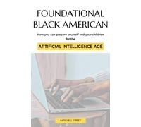 Foundational Black American, How You Can Prepare Yourself And Your Children For The Artificial Intelligence Age