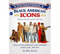Foundational Black American Icons:: Vol. 3 Bebop to Hip-Hop and All That Jazz