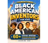 Foundational Black American Inventors for Kids: 60+ Everyday Inventions You Use with Real Pictures of Inventors and Their Inventions