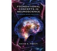 Foundational Concepts in Neuroscience by David E. Presti Hardcover Book David E Presti, (Auteur)