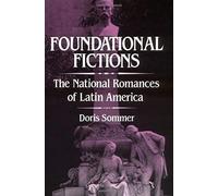Foundational Fictions: The National Romances Of Latin America