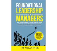 Foundational Leadership for Managers: A Self-Discovery Handbook to Cultivate Leadership Through Emotional Connection, Powerful Communication, and ... Management - In Just a Few Minutes a Day!