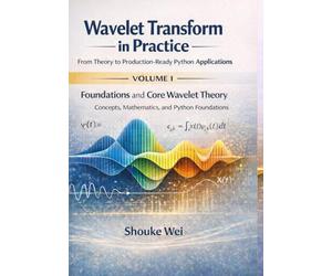 Foundations and Core Wavelet Theory: Concepts, Mathematics, and Python Foundations