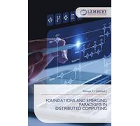 FOUNDATIONS AND EMERGING PARADIGMS IN DISTRIBUTED COMPUTING