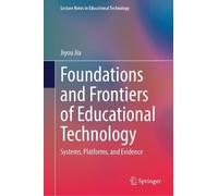 Foundations and Frontiers of Educational Technology: Systems, Platforms, and Evidence