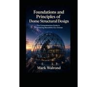 Foundations and Principles of Dome Structural Design: The Science and Art of Monolithic Dome Engineering