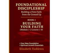 FOUNDATIONS: Building Your Faith A Discipleship Manual for New Believers