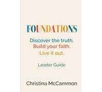 Foundations: Discover the truth. Build your faith. Live it out.