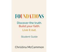 Foundations - Discover the truth. Build your faith. Live it out.: Student Guide