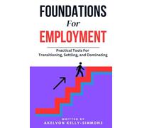 Foundations For Employment: Practical Tools For Transitioning, Settling, and Dominating